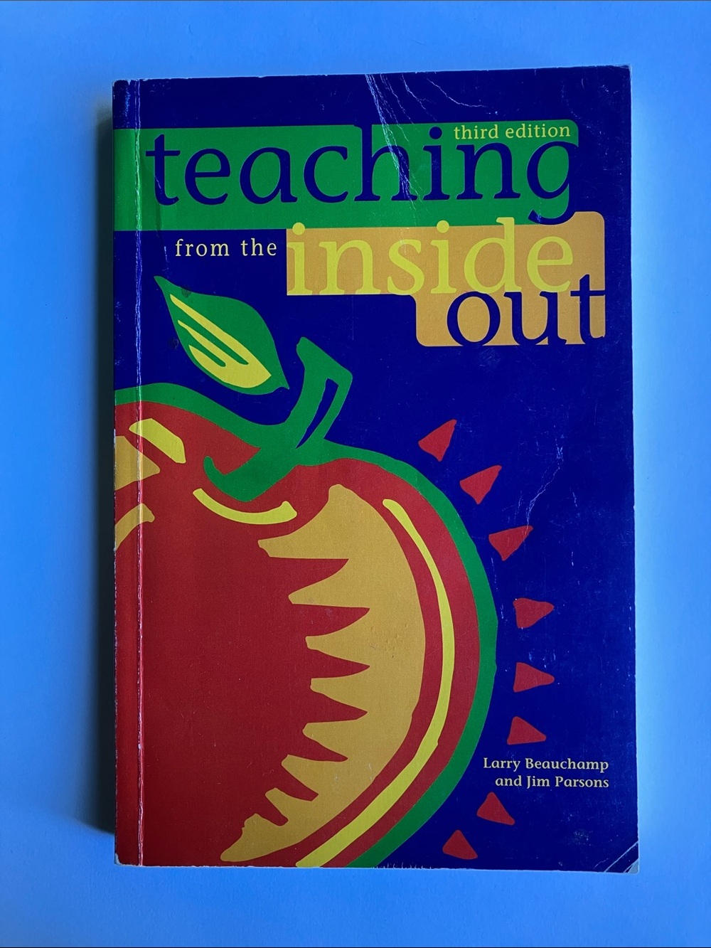 Teaching from the Inside Out Larry Beauchamp Jim Parsons Third Edition